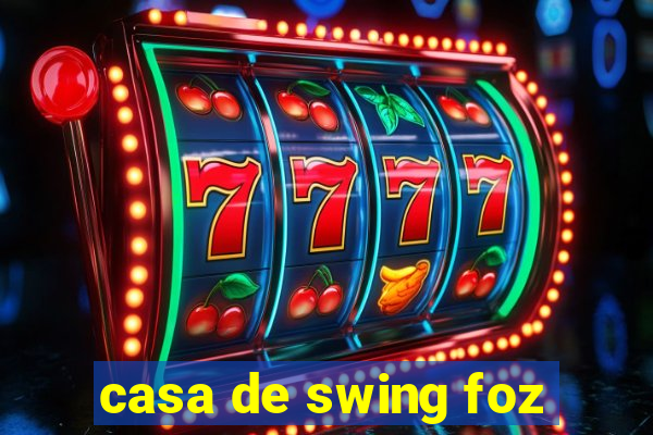 casa de swing foz